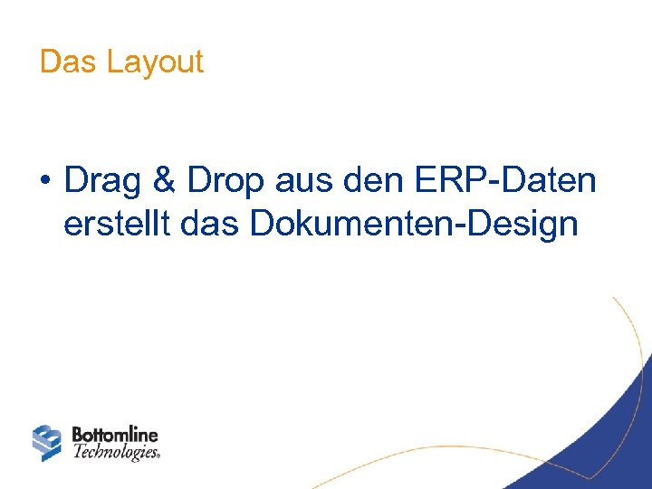 Das Layout • Drag & Drop aus den ERP-Daten erstellt das Dokumenten-Design 