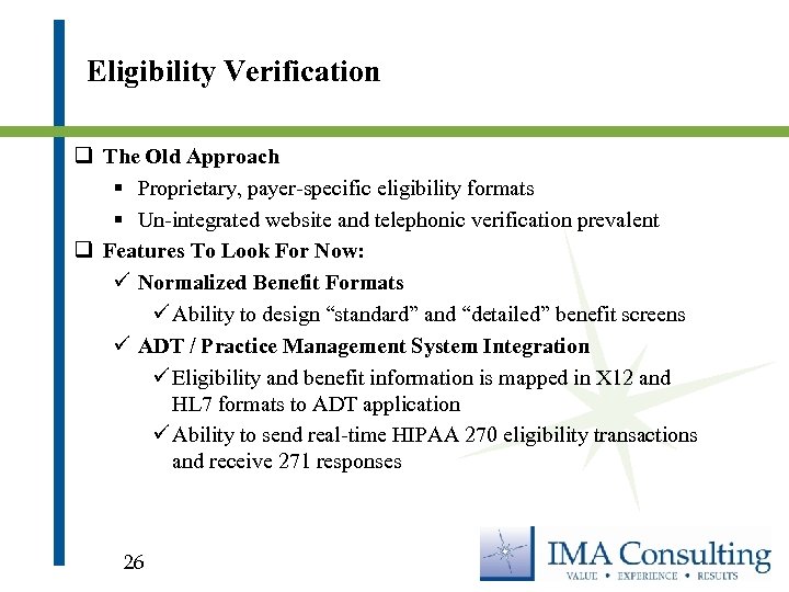 Eligibility Verification q The Old Approach § Proprietary, payer-specific eligibility formats § Un-integrated website