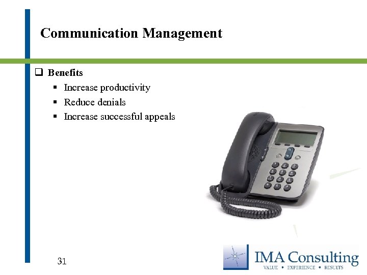 Communication Management q Benefits § Increase productivity § Reduce denials § Increase successful appeals