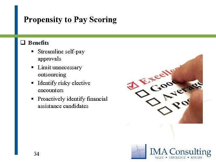 Propensity to Pay Scoring q Benefits § Streamline self-pay approvals § Limit unnecessary outsourcing