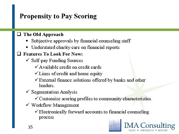 Propensity to Pay Scoring q The Old Approach § Subjective approvals by financial counseling