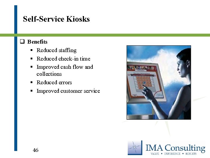 Self-Service Kiosks q Benefits § Reduced staffing § Reduced check-in time § Improved cash