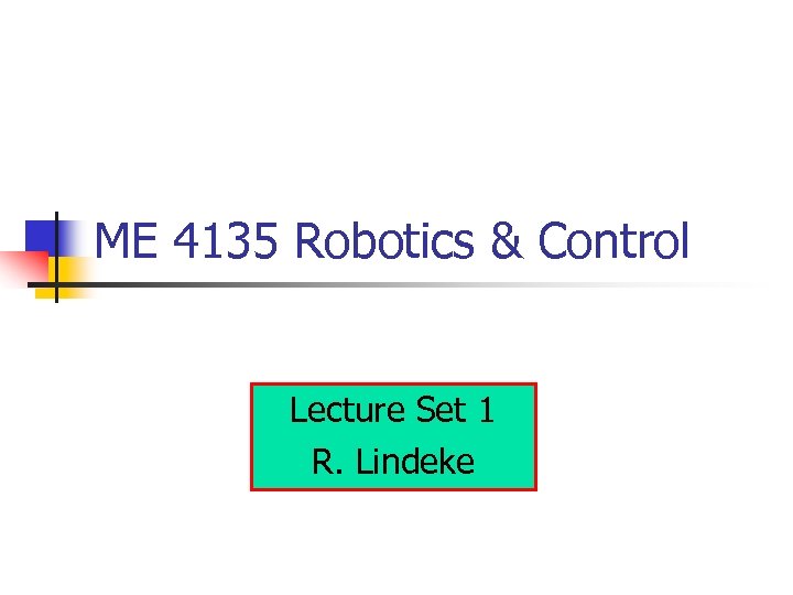ME 4135 Robotics & Control Lecture Set 1 R. Lindeke 