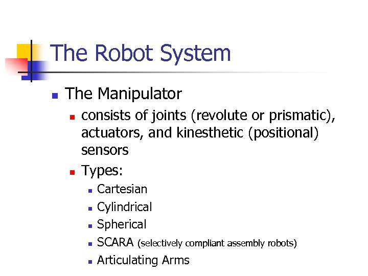 The Robot System n The Manipulator n n consists of joints (revolute or prismatic),