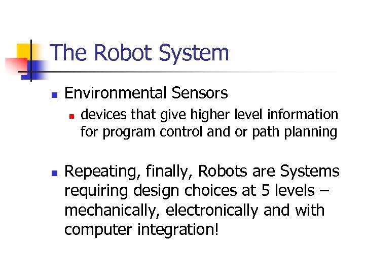 The Robot System n Environmental Sensors n n devices that give higher level information
