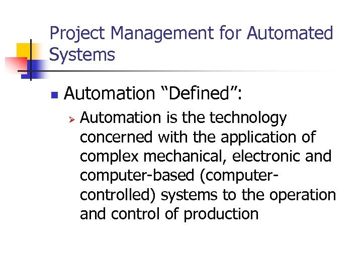 Project Management for Automated Systems n Automation “Defined”: Ø Automation is the technology concerned