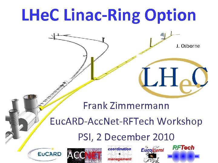 LHe. C Linac-Ring Option J. Osborne Frank Zimmermann Euc. ARD-Acc. Net-RFTech Workshop PSI, 2