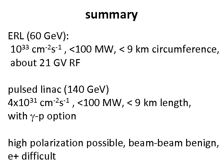 summary ERL (60 Ge. V): 1033 cm-2 s-1 , <100 MW, < 9 km