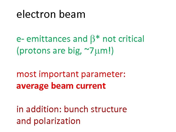 electron beam e- emittances and b* not critical (protons are big, ~7 mm!) most