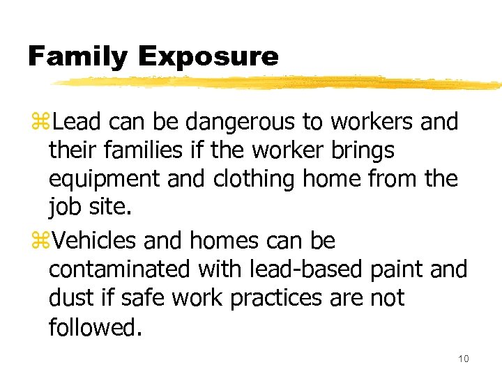 Family Exposure z. Lead can be dangerous to workers and their families if the