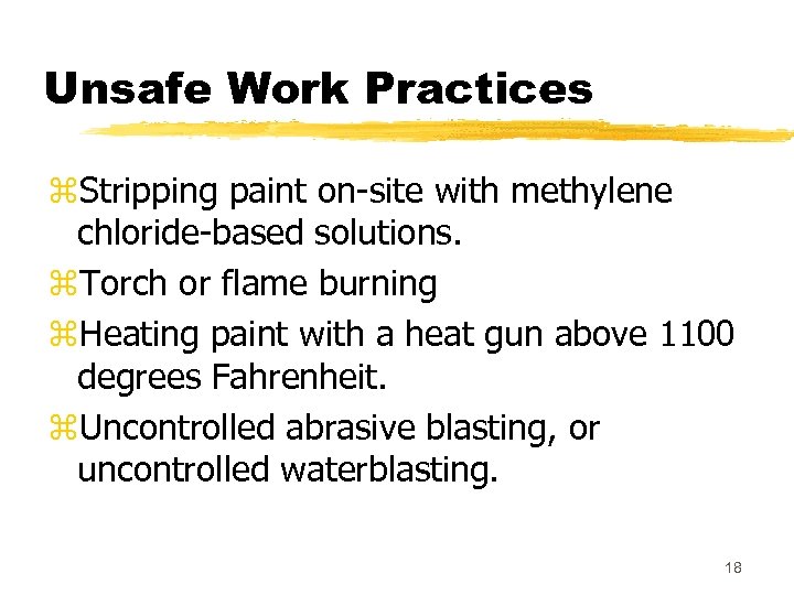 Unsafe Work Practices z. Stripping paint on-site with methylene chloride-based solutions. z. Torch or