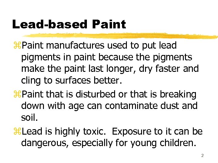 Lead-based Paint z. Paint manufactures used to put lead pigments in paint because the