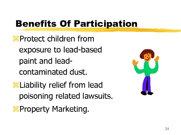 Benefits Of Participation z. Protect children from exposure to lead-based paint and leadcontaminated dust.