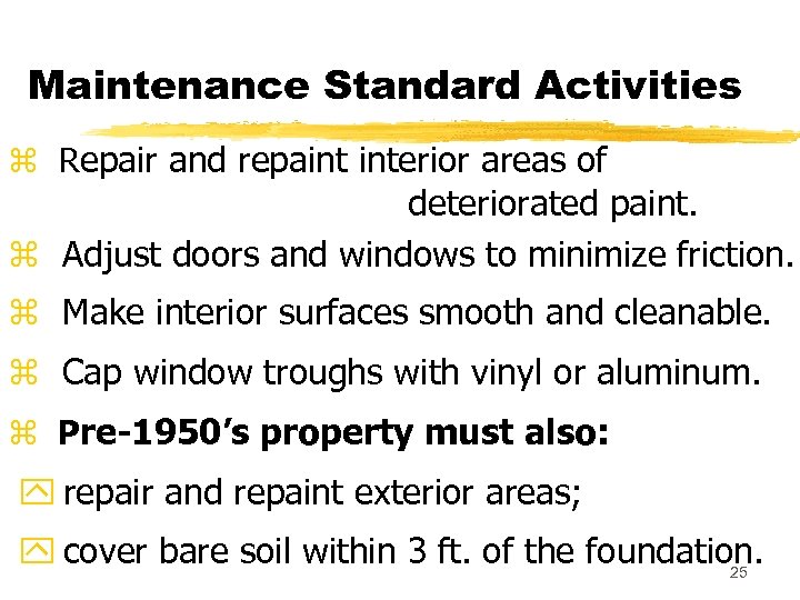 Maintenance Standard Activities z Repair and repaint interior areas of deteriorated paint. z Adjust