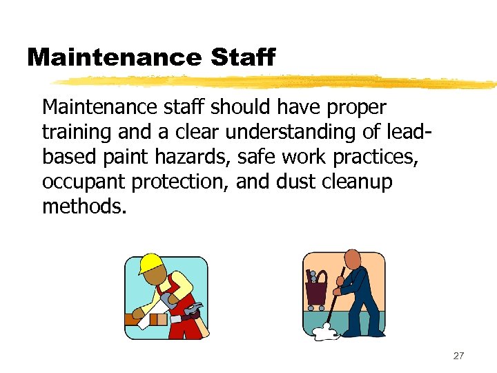 Maintenance Staff Maintenance staff should have proper training and a clear understanding of leadbased