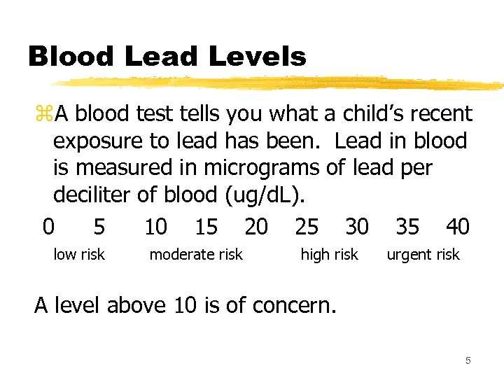 Blood Lead Levels z. A blood test tells you what a child’s recent exposure