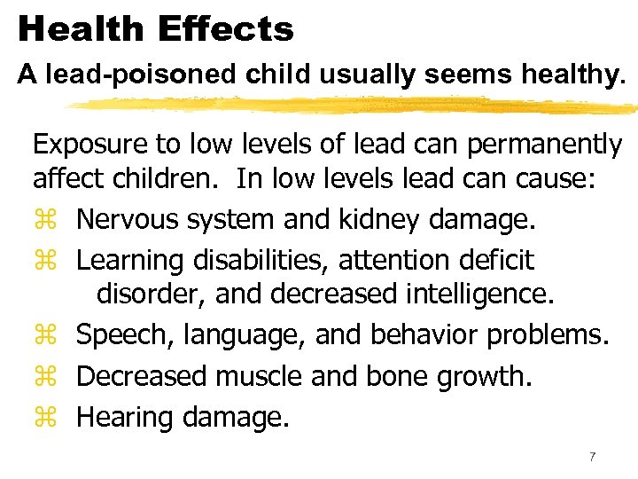 Health Effects A lead-poisoned child usually seems healthy. Exposure to low levels of lead