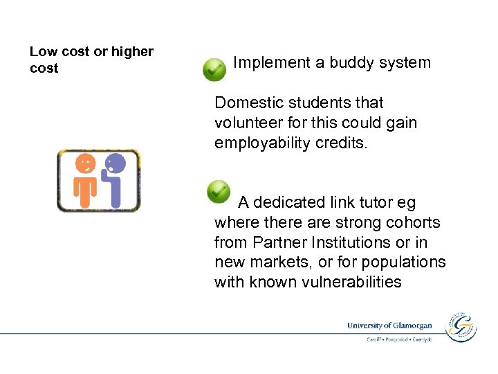 Low cost or higher cost Implement a buddy system Domestic students that volunteer for