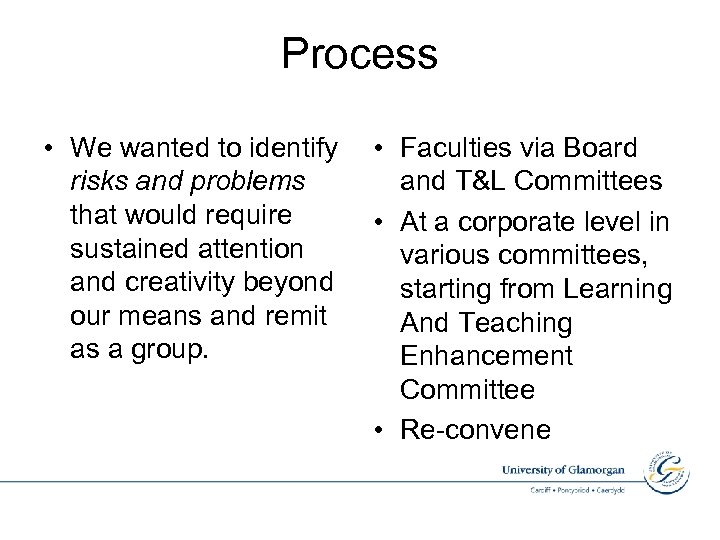 Process • We wanted to identify • Faculties via Board risks and problems and