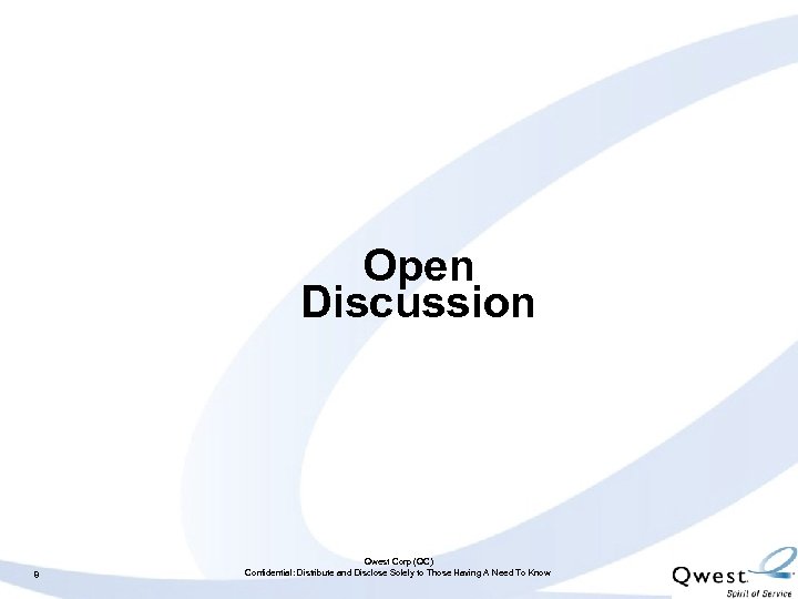Open Discussion 8 Qwest Corp (QC) Confidential: Distribute and Disclose Solely to Those Having