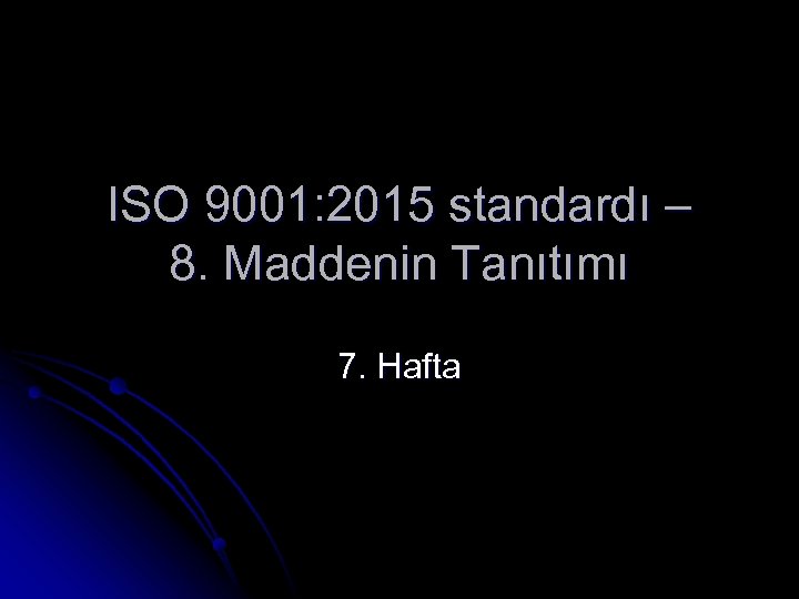 ISO 9001: 2015 standardı – 8. Maddenin Tanıtımı 7. Hafta 