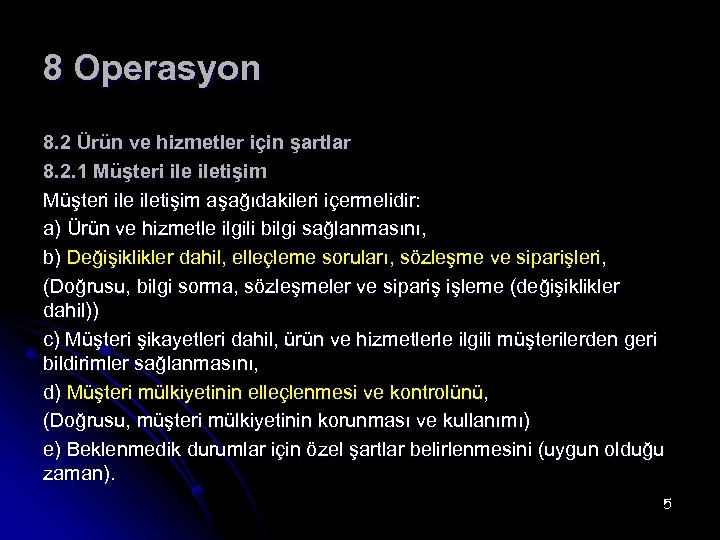 8 Operasyon 8. 2 Ürün ve hizmetler için şartlar 8. 2. 1 Müşteri ile