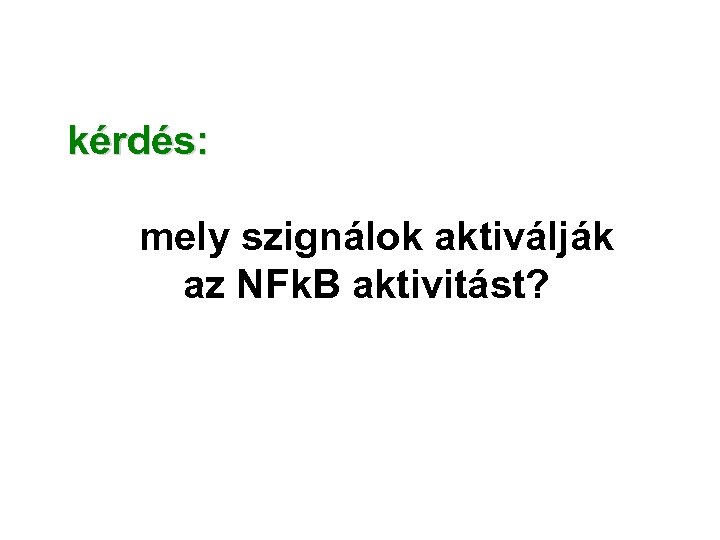 kérdés: mely szignálok aktiválják az NFk. B aktivitást? 