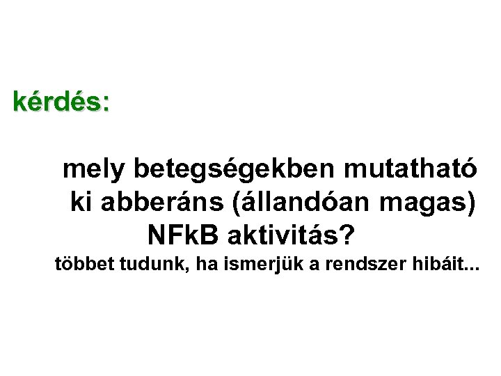 kérdés: mely betegségekben mutatható ki abberáns (állandóan magas) NFk. B aktivitás? többet tudunk, ha