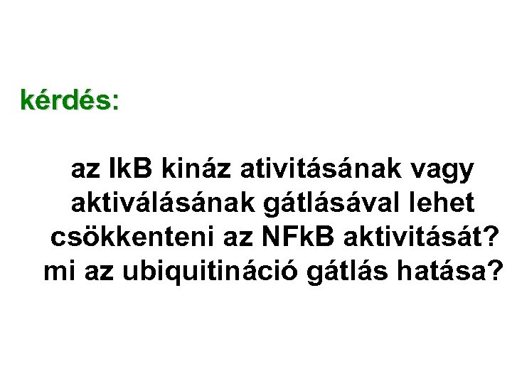 kérdés: az Ik. B kináz ativitásának vagy aktiválásának gátlásával lehet csökkenteni az NFk. B