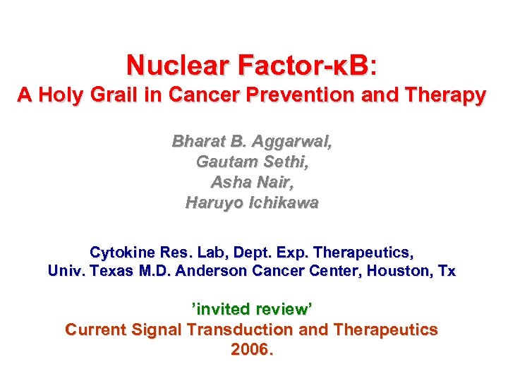 Nuclear Factor-κB: Factor-κB A Holy Grail in Cancer Prevention and Therapy Bharat B. Aggarwal,