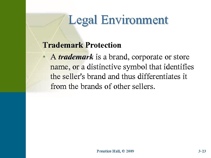 Legal Environment Trademark Protection • A trademark is a brand, corporate or store name,
