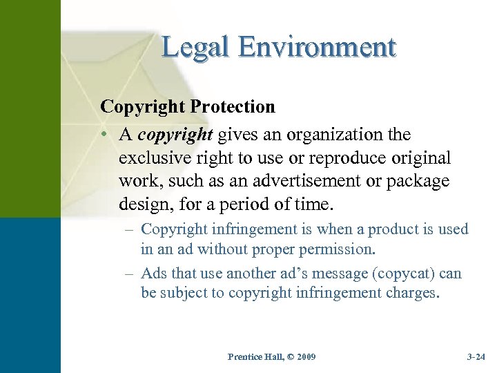 Legal Environment Copyright Protection • A copyright gives an organization the exclusive right to