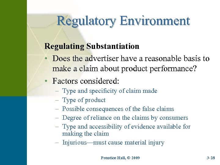Regulatory Environment Regulating Substantiation • Does the advertiser have a reasonable basis to make
