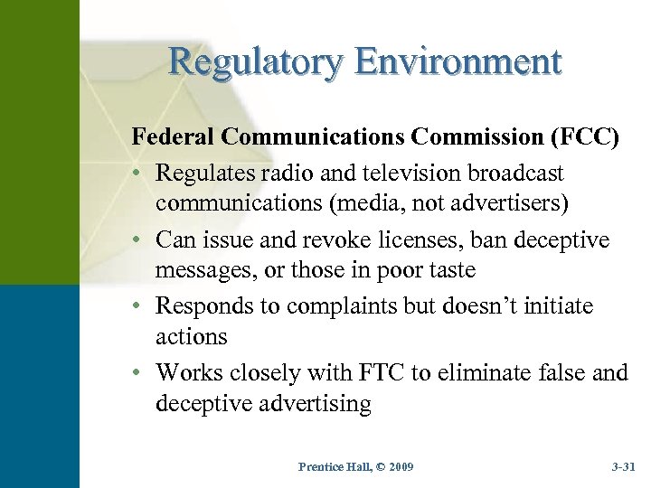 Regulatory Environment Federal Communications Commission (FCC) • Regulates radio and television broadcast communications (media,