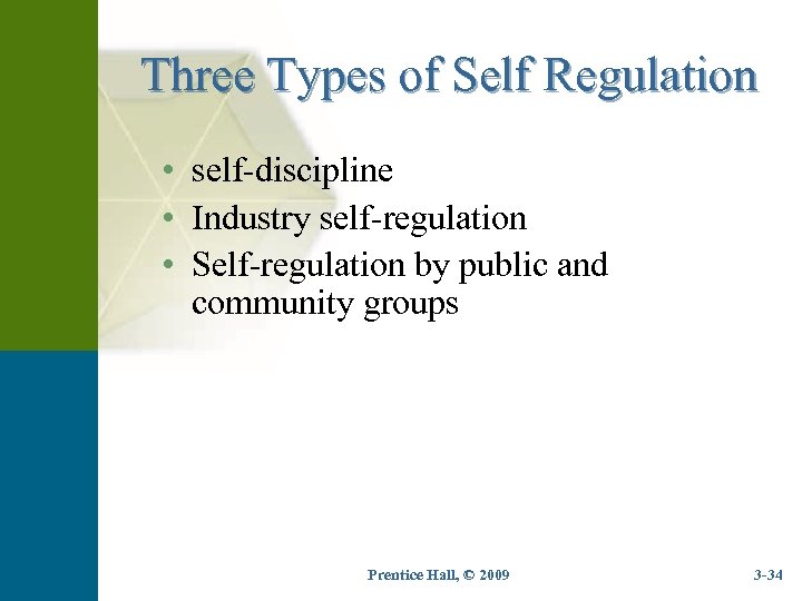 Three Types of Self Regulation • self-discipline • Industry self-regulation • Self-regulation by public