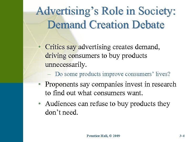 Advertising’s Role in Society: Demand Creation Debate • Critics say advertising creates demand, driving