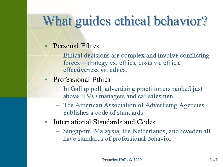 What guides ethical behavior? • Personal Ethics – Ethical decisions are complex and involve