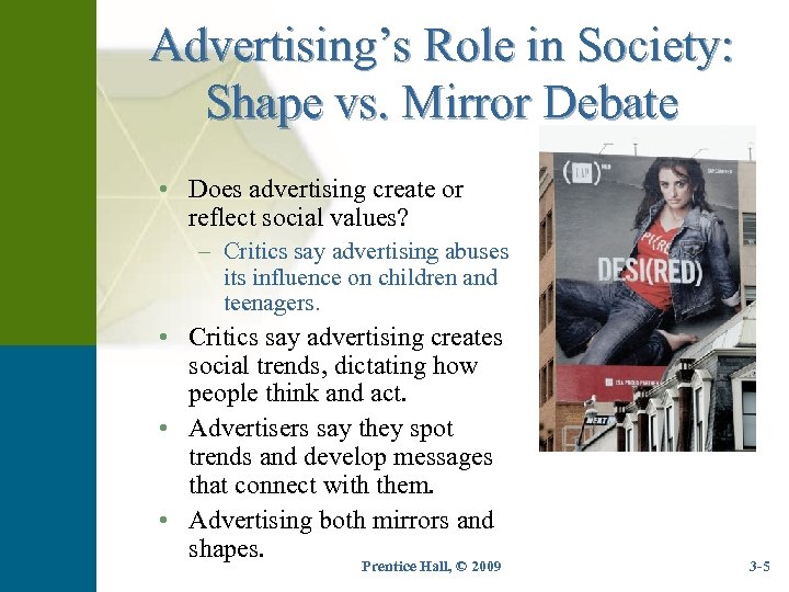 Advertising’s Role in Society: Shape vs. Mirror Debate • Does advertising create or reflect
