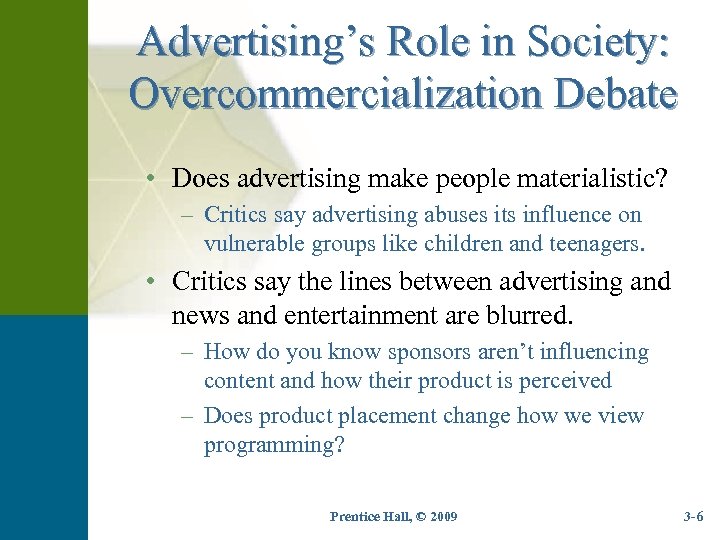 Advertising’s Role in Society: Overcommercialization Debate • Does advertising make people materialistic? – Critics