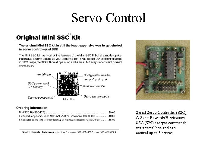 Servo Control Serial Servo Controller (SSC) A Scott Edwards Electronics SSC ($29) accepts commands