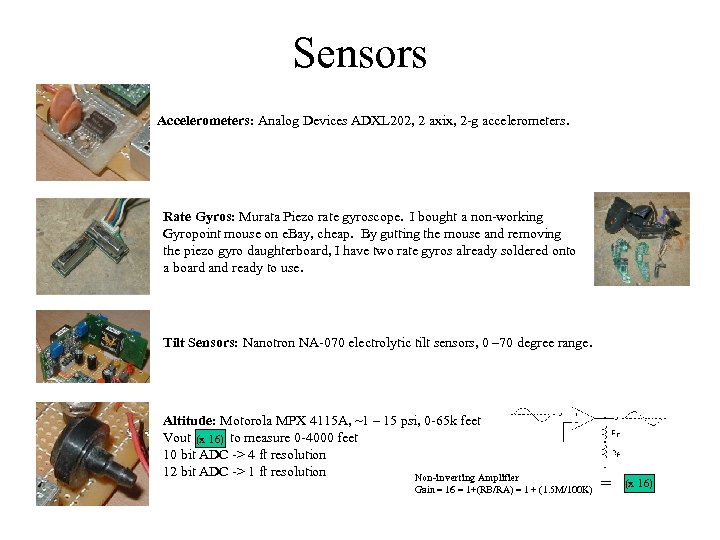 Sensors Accelerometers: Analog Devices ADXL 202, 2 axix, 2 -g accelerometers. Rate Gyros: Murata