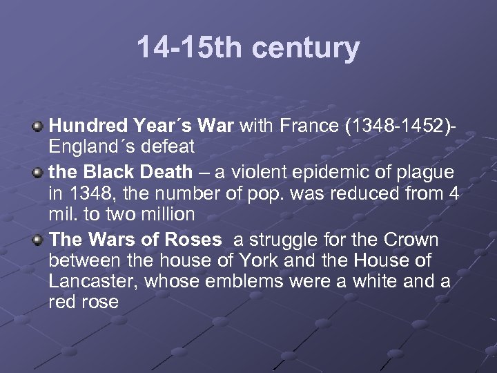 14 -15 th century Hundred Year´s War with France (1348 -1452)England´s defeat the Black