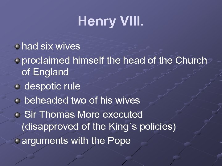 Henry VIII. had six wives proclaimed himself the head of the Church of England