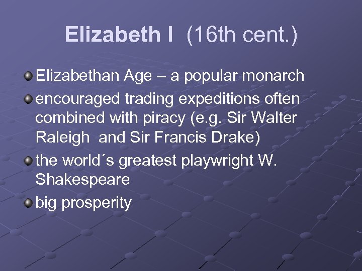 Elizabeth I (16 th cent. ) Elizabethan Age – a popular monarch encouraged trading