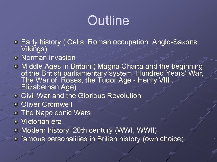 Outline Early history ( Celts, Roman occupation, Anglo-Saxons, Vikings) Norman invasion Middle Ages in