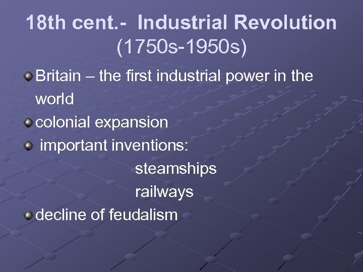 18 th cent. - Industrial Revolution (1750 s-1950 s) Britain – the first industrial