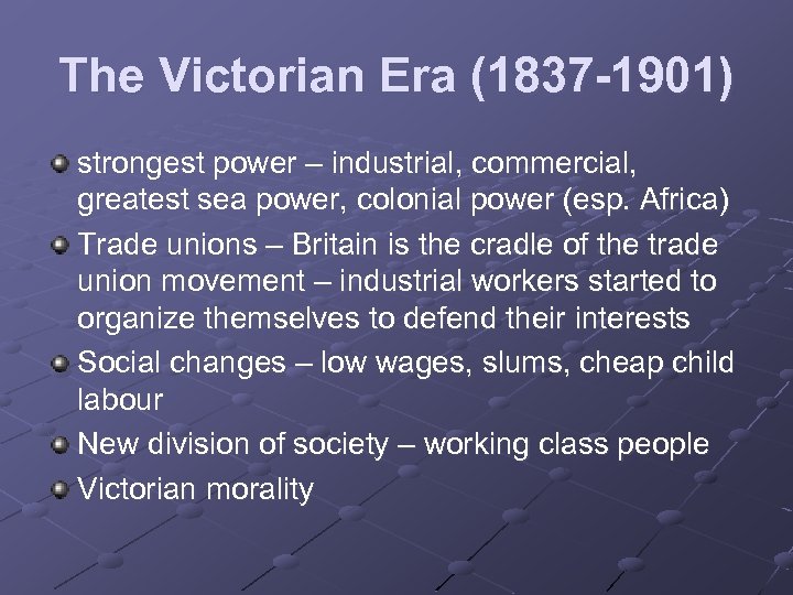 The Victorian Era (1837 -1901) strongest power – industrial, commercial, greatest sea power, colonial