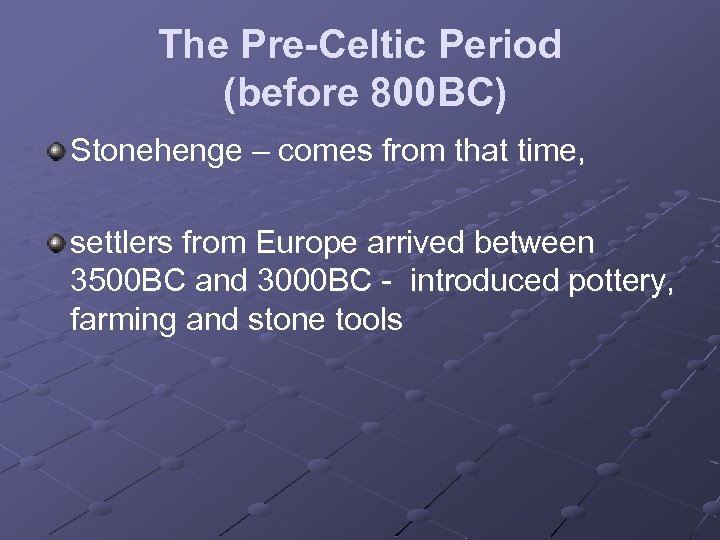 The Pre-Celtic Period (before 800 BC) Stonehenge – comes from that time, settlers from