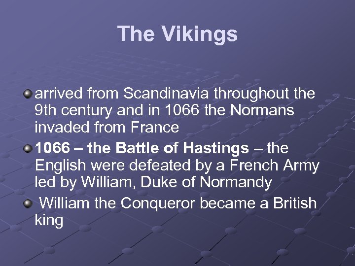 The Vikings arrived from Scandinavia throughout the 9 th century and in 1066 the