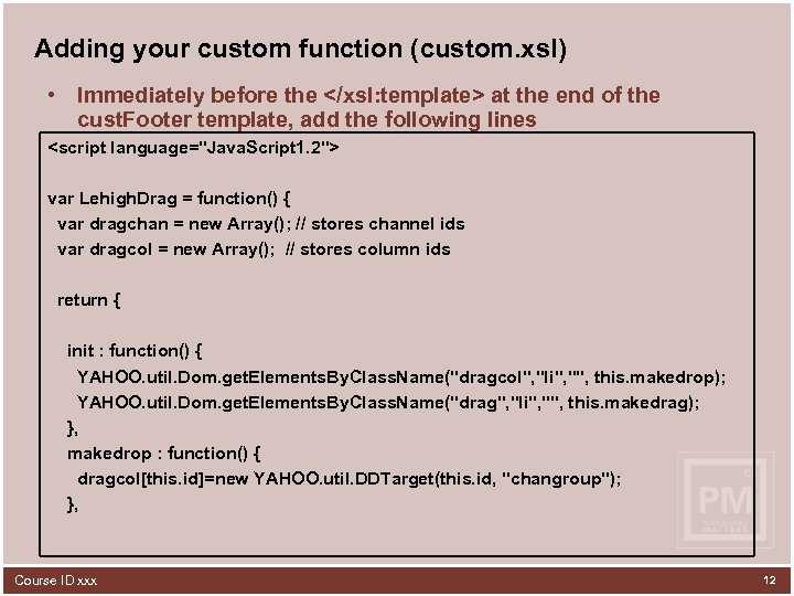 Adding your custom function (custom. xsl) • Immediately before the </xsl: template> at the